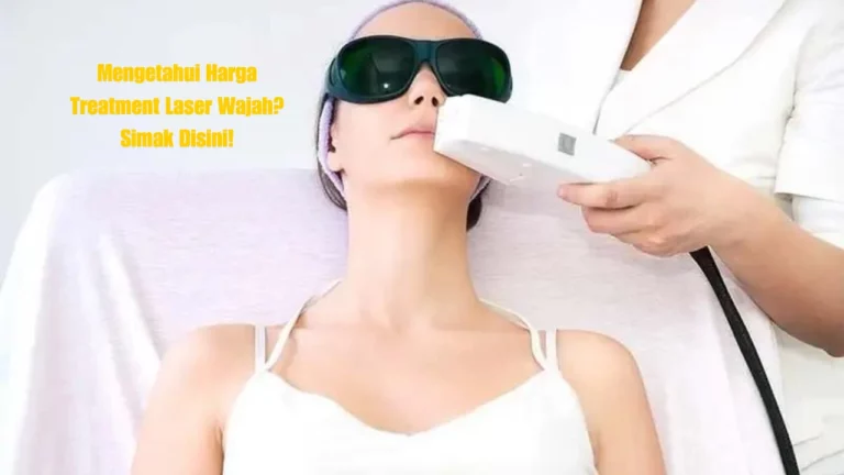 Mengetahui Harga Treatment Laser Wajah? Simak Disini!