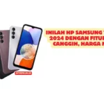 Inilah HP Samsung Terbaru 2024 dengan Fitur Makin Canggih, Harga Murah